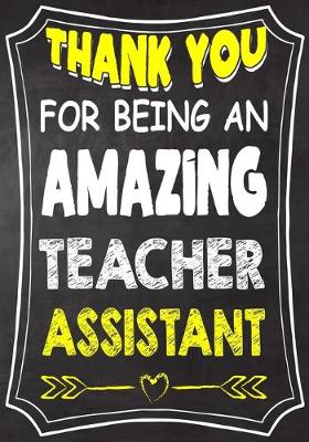 Book cover for Thank You For Being An Amazing Teacher Assistant