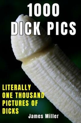 Cover of 1000 Dick Pics