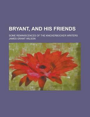 Book cover for Bryant, and His Friends; Some Reminiscences of the Knickerbocker Writers