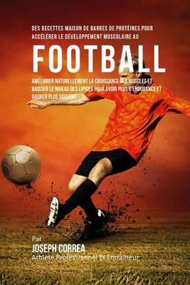 Book cover for Des Recettes Maison De Barres De Proteines Pour Accelerer Le Developpement Musculaire Au Football