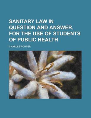 Book cover for Sanitary Law in Question and Answer, for the Use of Students of Public Health