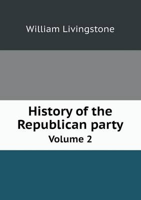 Book cover for History of the Republican party Volume 2