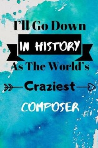 Cover of I'll Go Down In History As The World's Craziest Composer