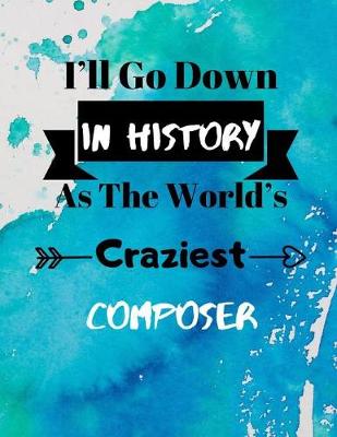 Book cover for I'll Go Down In History As The World's Craziest Composer