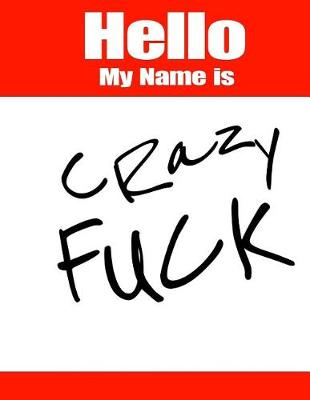 Book cover for Hello My Name Is Crazy Fuck