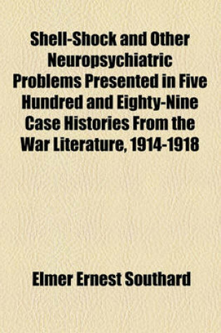 Cover of Shell-Shock and Other Neuropsychiatric Problems Presented in Five Hundred and Eighty-Nine Case Histories from the War Literature, 1914-1918