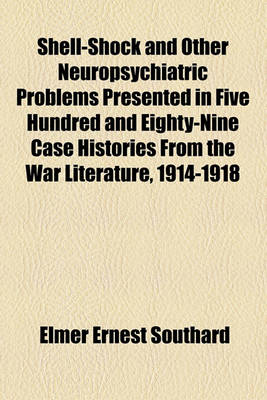 Book cover for Shell-Shock and Other Neuropsychiatric Problems Presented in Five Hundred and Eighty-Nine Case Histories from the War Literature, 1914-1918