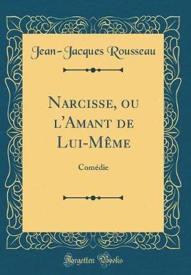 Book cover for Narcisse, ou l'Amant de Lui-Même: Comédie (Classic Reprint)