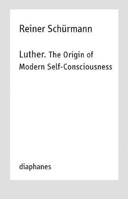 Book cover for Luther. The Origin of Modern Self–Consciousness – Lectures, Vol. 12