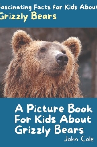 Cover of A Picture Book for Kids About Grizzly Bears