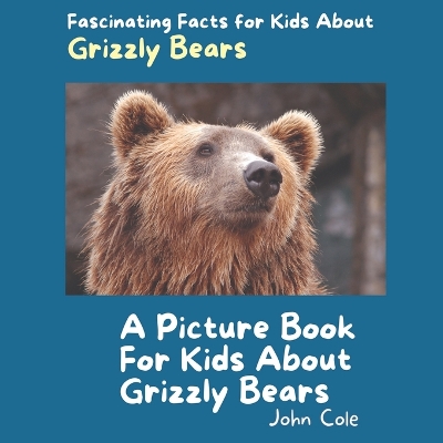 Book cover for A Picture Book for Kids About Grizzly Bears