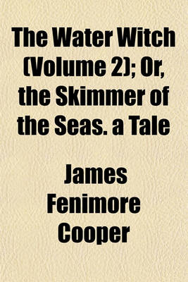 Book cover for The Water Witch (Volume 2); Or, the Skimmer of the Seas. a Tale