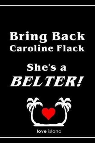 Cover of Bring Back Caroline Flack, She's a Belter! Love Island Notebook