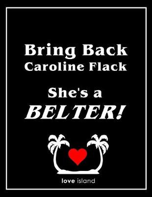 Book cover for Bring Back Caroline Flack, She's a Belter! Love Island Notebook