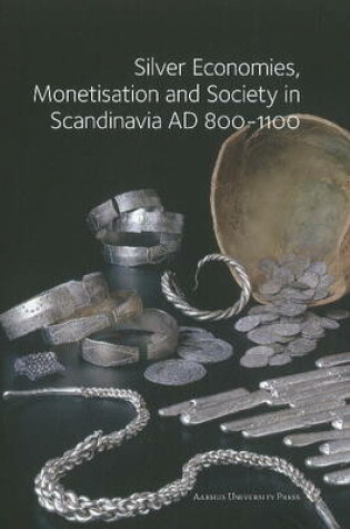 Cover of Silver Economies, Monetisation & Society in Scandinavia, AD 800-1100