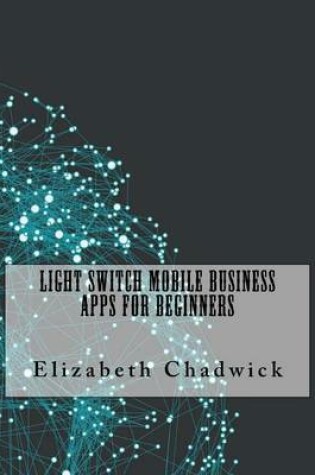 Cover of Light Switch Mobile Business Apps for Beginners