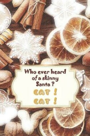 Cover of Who ever heard of a skinny Santa ? EAT ! EAT !