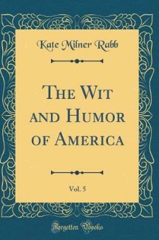 Cover of The Wit and Humor of America, Vol. 5 (Classic Reprint)