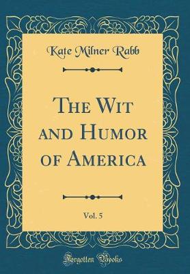 Book cover for The Wit and Humor of America, Vol. 5 (Classic Reprint)