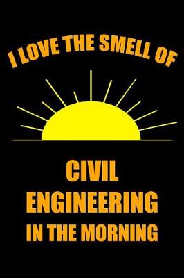 Book cover for I Love the Smell of Civil Engineering in the Morning