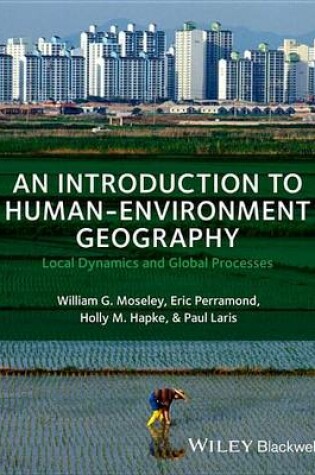 Cover of Introduction to Human-Environment Geography, An: Local Dynamics and Global Processes