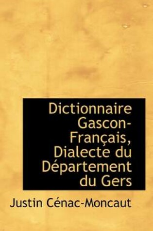 Cover of Dictionnaire Gascon-Francais, Dialecte Du Departement Du Gers