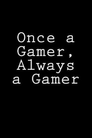 Cover of Once a Gamer, Always a Gamer