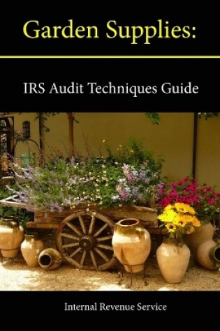 Cover of Garden Supplies: IRS Audit Techniques Guide