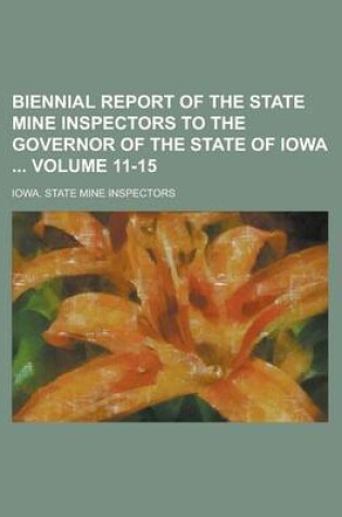 Cover of Biennial Report of the State Mine Inspectors to the Governor of the State of Iowa Volume 11-15