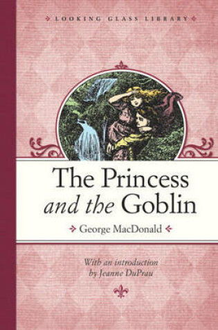 Cover of The Princess and the Goblin (Looking Glass Library)