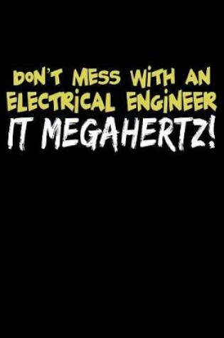 Cover of Don't Mess with an Electrical Engineer It Megahertz