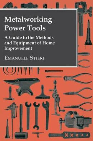 Cover of Metalworking Power Tools - A Guide to the Methods and Equipment of Home Improvement