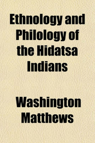 Cover of Ethnology and Philology of the Hidatsa Indians