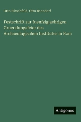 Cover of Festschrift zur fuenfzigjaehrigen Gruendungsfeier des Archaeologischen Institutes in Rom