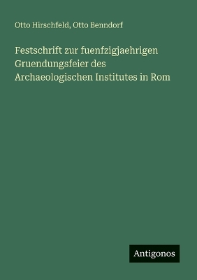 Book cover for Festschrift zur fuenfzigjaehrigen Gruendungsfeier des Archaeologischen Institutes in Rom