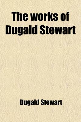 Book cover for The Works of Dugald Stewart (Volume 2); Elements of the Philosophy of the Human Mind