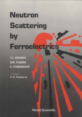 Book cover for Neutron Scattering By Ferroelectrics