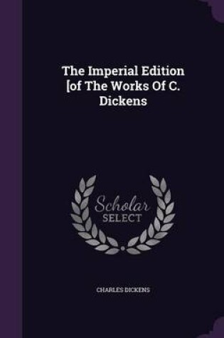 Cover of The Imperial Edition [of the Works of C. Dickens