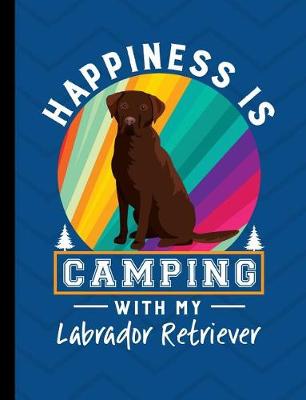Book cover for Happiness Is Camping With My Labrador Retriever