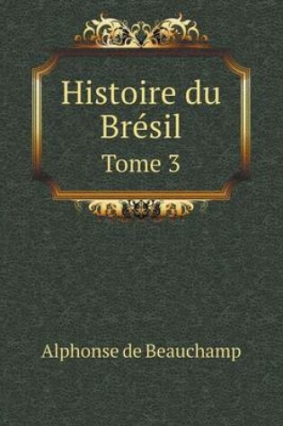 Cover of Histoire du Brésil Tome 3