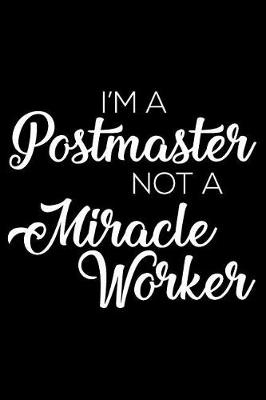 Book cover for I'm A Postmaster Not A Miracle Worker