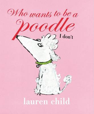 Book cover for Who Wants to Be a Poodle, I Don't