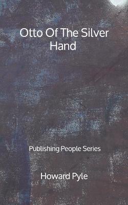 Book cover for Otto Of The Silver Hand - Publishing People Series