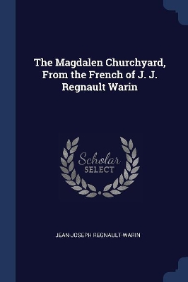 Book cover for The Magdalen Churchyard, From the French of J. J. Regnault Warin