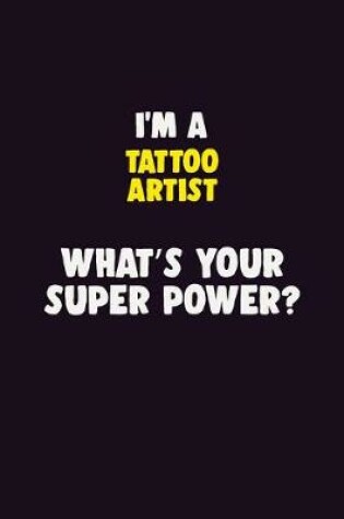 Cover of I'M A Tattoo Artist, What's Your Super Power?