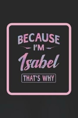 Cover of Because I'm Isabel That's Why