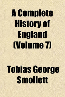 Book cover for A Complete History of England Volume 9; From the Descent of Julius Caesar, to the Treaty of AIX La Chapelle, 1748. Containing the Transactions of One Thousand Eight Hundred and Three Years