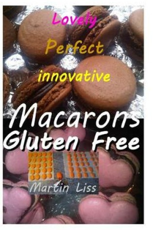 Cover of Lovely Perfect Innovative Macarons Gluten free.