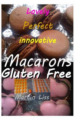 Book cover for Lovely Perfect Innovative Macarons Gluten free.