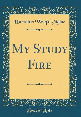 Book cover for My Study Fire (Classic Reprint)